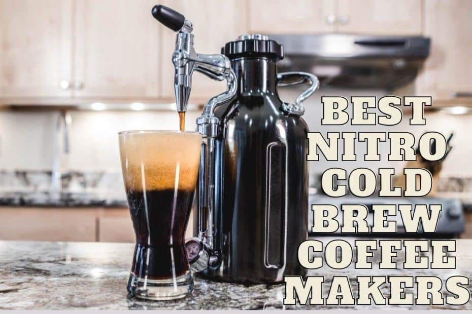 Best Nitro Cold Brew Coffee Makers