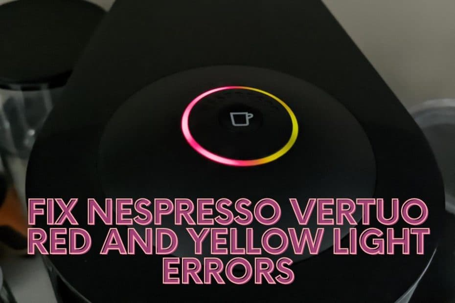 Fix Nespresso Vertuo Red and Yellow Light Errors