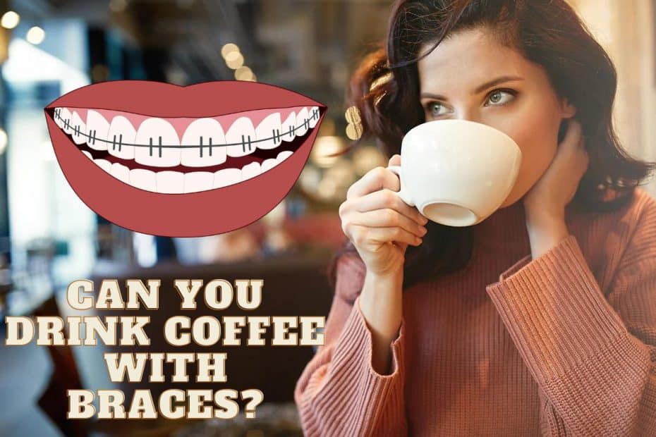 Can you Drink Coffee with Braces