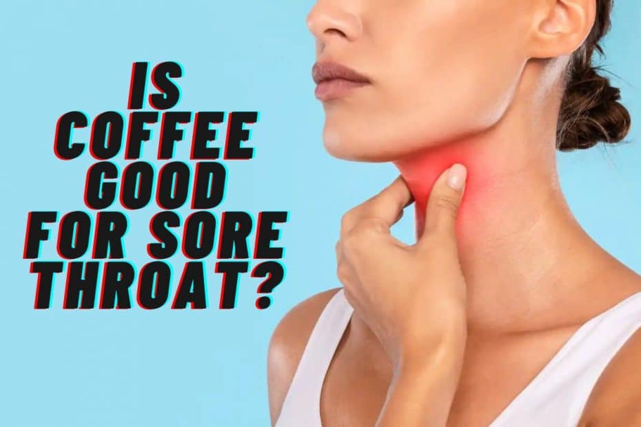 Is Coffee Good for Sore Throat